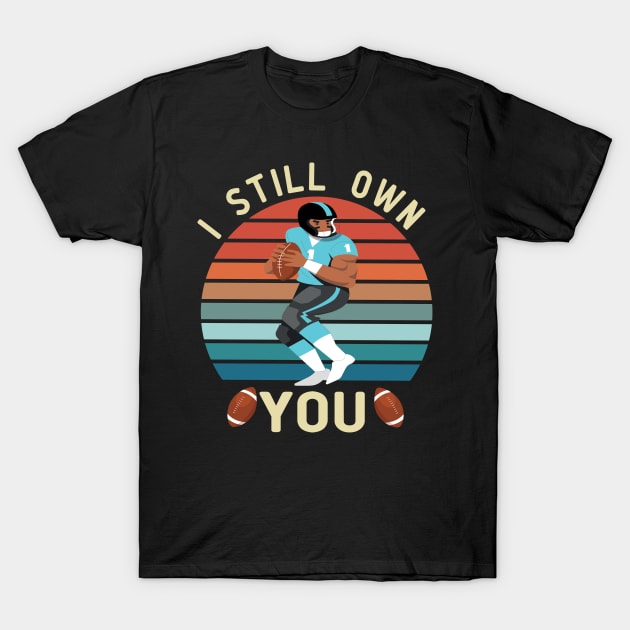 i still own you funny american football T-Shirt by good day store